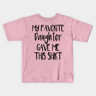 My Favorite Daughter Gave Me This Shirt Kids T-Shirt